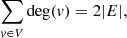 $$ \begin{aligned} \sum \limits _{{ v}\in V}\deg ({ v}) = 2|E|, \end{aligned} $$