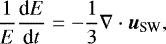 \begin{equation*}\frac{1}{E}\frac{\textrm{d}E}{\textrm{d}t}=-\frac{1}{3}\nabla\cdot \vec{u_{\textrm{SW}}}{,} \end{equation*}