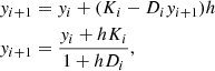 $$ \begin{aligned}&{ y}_{i + 1} = { y}_i + (K_i - D_i { y}_{i + 1})h\nonumber \\&{ y}_{i + 1} = \frac{{ y}_i + hK_i}{1 + hD_i}, \end{aligned} $$