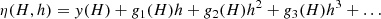 $$ \begin{aligned} \eta (H, h) = { y}(H) + {g}_1(H) h + {g}_2(H) h^2 + {g}_3(H) h^3 + \ldots \end{aligned} $$