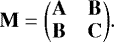 \begin{equation*} \mathbf{M} = \biggl (\begin{matrix} \mathbf{A}&\mathbf{B}\\ \mathbf{B}&\mathbf{C}\end{matrix} \biggr) .\end{equation*}