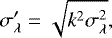 \begin{equation*} \sigma^{\prime}_{\lambda}=\sqrt{k^2\sigma_{\lambda}^2} ,\end{equation*}