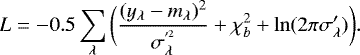 \begin{equation*} L=-0.5\sum_{\lambda}\bigg({{(y_{\lambda}-m_{{\lambda}}){}^2}\over{\sigma^{\prime^2}_{{\lambda}}}}+\chi^2_b+\ln(2\pi\sigma^{\prime}_{\lambda})\bigg) .\end{equation*}