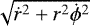 $\sqrt{\dot{r}^2+r^2\dot{\phi}^2}$