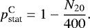 \begin{equation*} p_{\textrm{stat}}^{\textrm{C}}=1-\frac{N_{20}}{400}.\end{equation*}