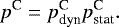 \begin{equation*} p^{\textrm{C}}= p_{\textrm{dyn}}^{\textrm{C}}p_{\textrm{stat}}^{\textrm{C}}.\end{equation*}