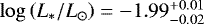 $\log\left(L_*/L_{\odot}\right)=-1.99^{+0.01}_{-0.02}$