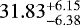 $31.83^{+6.15}_{-6.38}$