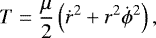 \begin{equation*}T = \frac{\mu}{2}\left(\dot{r}^2+r^2\dot{\phi}^2\right),\end{equation*}