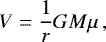 \begin{equation*} V = \frac{1}{r}GM\mu\,, \end{equation*}