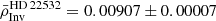 $ \bar{\rho}^{\mathrm{HD\,22532}}_{\mathrm{Inv}}=0.00907 \pm 0.00007 $