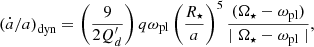 $$ \begin{aligned} \left( \dot{a}/a \right)_{\rm dyn} = \left( \dfrac{9}{2Q^{\prime }_{d}} \right)q \omega _{\rm pl} \left( \frac{R_{\star }}{a} \right)^5 \dfrac{(\Omega _{\star } - \omega _{\rm pl})}{\mid \Omega _{\star } - \omega _{\rm pl}\mid }, \end{aligned} $$