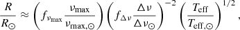 $$ \begin{aligned} \frac{{R}}{{R_{\odot }}}&\approx \left( f_{\nu _{\mathrm{max}}}\frac{\nu _{\mathrm{max}}}{\nu _{\mathrm{max},\odot }}\right)\left(f_{\Delta \nu }\frac{\Delta \nu }{\Delta \nu _{\odot }}\right)^{-2} \left(\frac{T_{\mathrm{eff}}}{T_{\mathrm{eff},\odot }}\right)^{1/2}, \end{aligned} $$