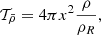 $$ \begin{aligned} \mathcal{T} _{\bar{\rho }}&=4\pi x^{2} \frac{\rho }{\rho _{R}}, \end{aligned} $$
