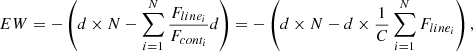 $$ \begin{aligned} EW = - \left( d\times N - \sum _{i=1}^{N}\frac{F_{line_{i}}}{F_{cont_{i}}}d \right) = - \left( d\times N- d\times \frac{1}{C}\sum _{i=1}^{N}F_{line_{i}} \right), \ \end{aligned} $$