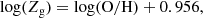$$ \begin{aligned} \log (Z_{\rm g}) = \log (\mathrm{O/H}) + 0.956, \end{aligned} $$