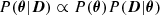 $$ \begin{aligned} P({\boldsymbol{\theta }}|{\boldsymbol{D}}) \propto P({\boldsymbol{\theta }}) P({\boldsymbol{D}}|{\boldsymbol{\theta }}) \end{aligned} $$