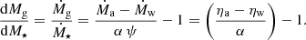 $$ \begin{aligned} \frac{\mathrm{d}M_{\rm g}}{\mathrm{d}M_{\star }} = \frac{\dot{M}_{\rm g}}{\dot{M}_{\star }} = \frac{\dot{M}_{\rm a} - \dot{M}_{\rm w}}{\alpha \,\psi } - 1 = \left(\frac{\eta _{\rm a} - \eta _{\rm w}}{\alpha }\right) - 1. \end{aligned} $$