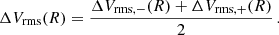 $$ \begin{aligned} \Delta V_{\rm rms}(R) = \frac{\Delta V_{\mathrm{rms}, -}(R) + \Delta V_{\mathrm{rms}, +}(R)}{2}\, . \end{aligned} $$