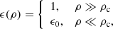 $$ \begin{aligned} \epsilon (\rho ) = {\left\{ \begin{array}{ll} 1,&\rho \gg \rho _{\mathrm{c}}\\ \epsilon _0,&\rho \ll \rho _{\mathrm{c}}, \end{array}\right.} \end{aligned} $$