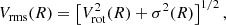 $$ \begin{aligned} V_{\rm rms}(R) = \left[V_{\rm rot}^2(R) + \sigma ^2(R)\right]^{1/2}, \end{aligned} $$