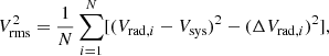 $$ \begin{aligned} V_{\rm rms}^2 = \frac{1}{N}\sum _{i = 1}^{N}[(V_{\mathrm{rad},i} - V_{\rm sys})^2 - (\Delta V_{\mathrm{rad},i})^2], \end{aligned} $$
