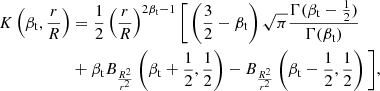 $$ \begin{aligned} K\left(\beta _{\mathrm{t}}, \frac{r}{R}\right)&= \frac{1}{2}\left(\frac{r}{R}\right)^{2\beta _{\mathrm{t}}-1}\bigg [\left(\frac{3}{2}-\beta _{\mathrm{t}}\right)\sqrt{\pi }\frac{\Gamma (\beta _{\mathrm{t}}-\frac{1}{2})}{\Gamma (\beta _{\mathrm{t}})}\nonumber \\&+\beta _{\mathrm{t}} B_{\frac{R^2}{r^2}}\left(\beta _{\mathrm{t}} + \frac{1}{2}, \frac{1}{2}\right) - B_{\frac{R^2}{r^2}}\left(\beta _{\mathrm{t}} - \frac{1}{2}, \frac{1}{2}\right) \bigg ], \end{aligned} $$