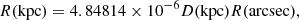 $$ \begin{aligned} R(\mathrm{kpc}) = 4.84814 \times 10^{-6} D(\mathrm{kpc}) R(\mathrm{arcsec}), \end{aligned} $$
