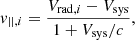 $$ \begin{aligned} v_{||,i} = \frac{V_{\mathrm{rad},i} - V_{\rm sys}}{1 + {V_{\rm sys}}/{c}}, \end{aligned} $$