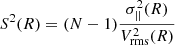 $$ \begin{aligned} S^2(R) = (N - 1)\frac{\sigma _{||}^2(R)}{V_{\rm rms}^2(R)} \end{aligned} $$