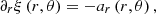 $$ {{\partial }_{r}}\xi \left( r, \theta \right)=-{{a}_{r}}\left( r, \theta \right), $$