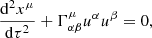 $$ \begin{aligned} \frac{{{\mathrm{d}}^{2}}{{x}^{\mu }}}{\mathrm{d}{{\tau }^{2}}}+\Gamma _{\alpha \beta }^{\mu } {{u}^{\alpha }}{{u}^{\beta }}=0 , \end{aligned} $$