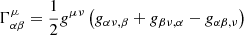 $ \Gamma _{\alpha \beta }^{\mu }=\frac{1}{2}{{g}^{\mu \nu }}\left( {{g}_{\alpha \nu ,\beta }}+{{g}_{\beta \nu ,\alpha }}-{{g}_{\alpha \beta ,\nu }} \right) $