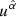 $ {{u}^{{\hat{\alpha }}}} $