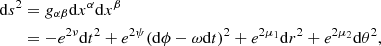 $$ \begin{aligned} \mathrm{d}{{s}^{2}}&= {{ g}_{\alpha \beta }} \mathrm{d}{{x}^{\alpha }}\mathrm{d}{{x}^{\beta }} \nonumber \\&=-{{e}^{2\nu }}\mathrm{d}{{t}^{2}}+{{e}^{2\psi }}{{\left( \mathrm{d}\phi -\omega \mathrm{d}t \right)}^{2}}+{{e}^{2{{\mu }_{1}}}}\mathrm{d}{{r}^{2}}+{{e}^{2{{\mu }_{2}}}}\mathrm{d}{{\theta }^{2}}, \end{aligned} $$