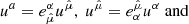 $$ {{u}^{a}}=e_{{\hat{\mu }}}^{\alpha }{{u}^{{\hat{\mu }}}} ,\ {{u}^{{\hat{\mu }}}}=e_{\alpha }^{{\hat{\mu }}}{{u}^{\alpha }} \ \mathrm{and} $$