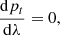$$ \frac{\mathrm{d}{{p}_{t}}}{\mathrm{d}\lambda }=0 , $$