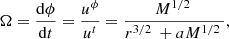$$ \begin{aligned} \Omega =\frac{\mathrm{d}\phi }{\mathrm{d}t}=\frac{{{u}^{\phi }}}{{{u}^{t}}}=\frac{{{M}^{{1}/{2}\;}}}{{{r}^{{3}/{2}\;}}+a{{M}^{{1}/{2}\;}}}, \end{aligned} $$