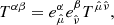 $$ \begin{aligned} {{T}^{\alpha \beta }}=e_{{\hat{\mu }}}^{\alpha }e_{{\hat{\nu }}}^{\beta }{{T}^{\hat{\mu }\hat{\nu }}} , \end{aligned} $$