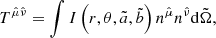 $$ \begin{aligned} {{T}^{\hat{\mu }\hat{\nu }}}=\int {I\left( r, \theta , \tilde{a}, \tilde{b} \right){{n}^{{\hat{\mu }}}}{{n}^{{\hat{\nu }}}}}\mathrm{d}\tilde{\Omega } , \end{aligned} $$