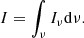 $$ \begin{aligned} I=\int _{\nu }{ {{I}_{\nu }}} \mathrm{d}\nu . \end{aligned} $$