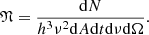 $$ \begin{aligned} \mathfrak{N} =\frac{\mathrm{d}N}{{{h}^{3}}{{\nu }^{2}}\mathrm{d}A \mathrm{d}t \mathrm{d}\nu \mathrm{d}\Omega } . \end{aligned} $$