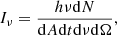$$ \begin{aligned} {{I}_{\nu }}=\frac{h\nu \mathrm{d}N}{\mathrm{d}A \mathrm{d}t \mathrm{d}\nu \mathrm{d}\Omega } , \end{aligned} $$