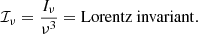 $$ \begin{aligned} {{\mathcal{I} }_{\nu }}=\frac{{{I}_{\nu }}}{{{\nu }^{3}}}= \mathrm{Lorentz\ invariant} . \end{aligned} $$