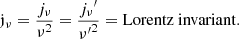 $$ {{\mathfrak{j} }_{\nu }}=\frac{{{j}_{\nu }}}{{{\nu }^{2}}}=\frac{{{j}_{\nu}}^{\prime}}{{\nu^{\prime }}^{2}}=\mathrm{Lorentz\ invariant} . $$