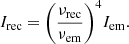 $$ \begin{aligned} {{I}_{\rm rec}}={{\left( \frac{{{\nu }_{\rm rec}}}{{{\nu }_{\rm em}}} \right)}^{4}}{{I}_{\rm em}} . \end{aligned} $$