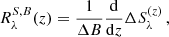 $$ \begin{aligned} R_\lambda ^{S,B}(z) = \frac{1}{\Delta B} \frac{\mathrm{d} }{\mathrm{d} z} \Delta S^{(z)}_\lambda \, , \end{aligned} $$