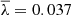 $ \overline{\lambda}=0.037 $