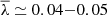 $ \overline{\lambda} \simeq 0.04{-}0.05 $