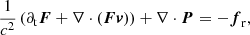 $$ \begin{aligned}&\frac{1}{c^2} \left(\partial _{\rm t} \boldsymbol{F} + \nabla \cdot (\boldsymbol{F} \boldsymbol{v})\right) + \nabla \cdot \boldsymbol{P} = -\boldsymbol{f}_{\rm r}, \end{aligned} $$